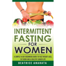 Intermittent Fasting for Women: A Simple 14-Day Beginner's Guide to Fast Weight Loss, Fat Burn, and A Healthy Longer Life