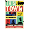 This Town: A Complete Metaphysics