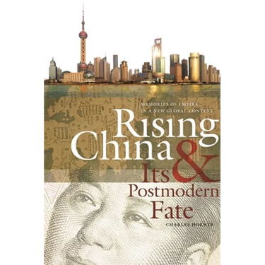 Rising China & Its Postmodern Fate: Memories of Empire in a New Global Context