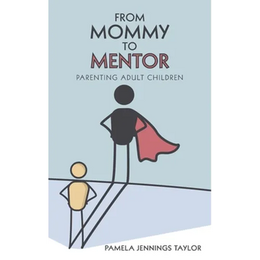From Mommy to Mentor: Parenting Adult Children
