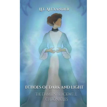 Echoes of Dark and Light: The Damien Blackwell Chronicles