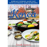 A Taste of Korea: Korean Cooking Made Easy with Authentic Korean Recipes