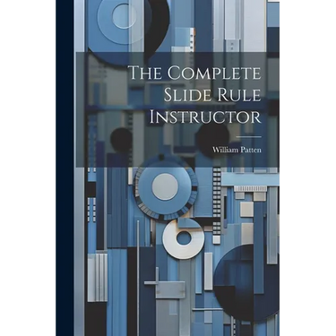 The Complete Slide Rule Instructor