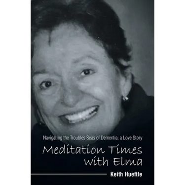 Meditation Times with Elma: Navigating the Troubles Seas of Dementia: a Love Story