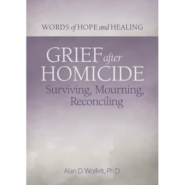 Grief After Homicide: Surviving, Mourning, Reconciling