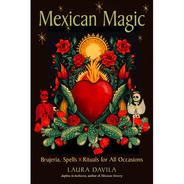 Mexican Magic: Brujeria, Spells, and Rituals for All Occasions