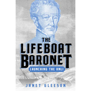 The Lifeboat Baronet: Launching the Rnli