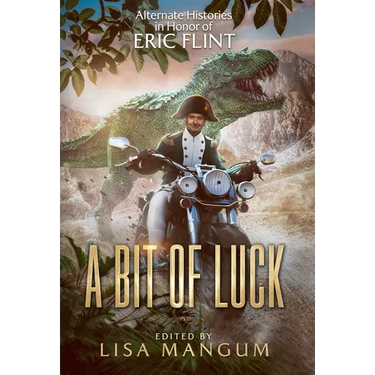 A Bit of Luck: Alternate Histories in Honor of Eric Flint