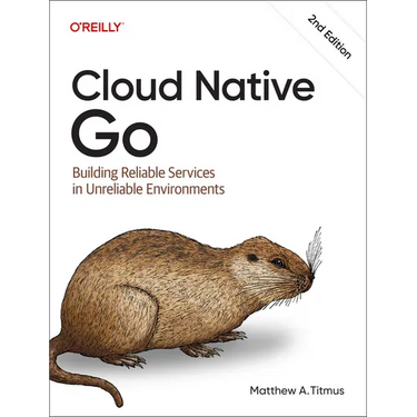 Cloud Native Go: Building Reliable Services in Unreliable Environments