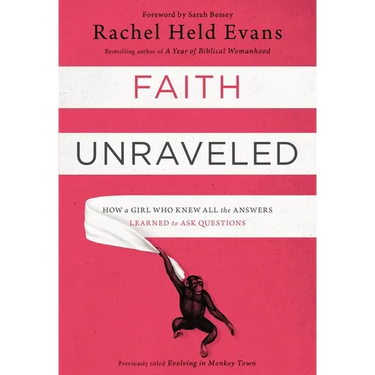 Faith Unraveled: How a Girl Who Knew All the Answers Learned to Ask Questions
