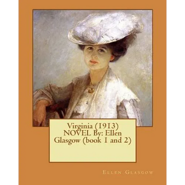 Virginia (1913) NOVEL By: Ellen Glasgow (book 1 and 2)