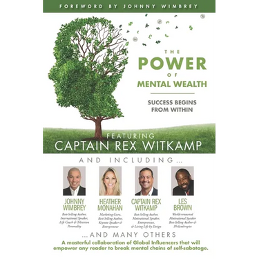The POWER of MENTAL WEALTH Featuring Captain Rex Witkamp: Success Begins from Within