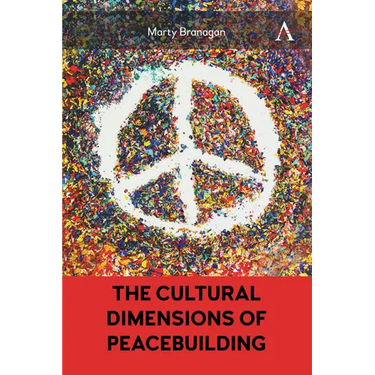 The Cultural Dimensions of Peacebuilding