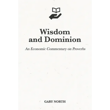 Wisdom and Dominion: An Economic Commentary on Proverbs