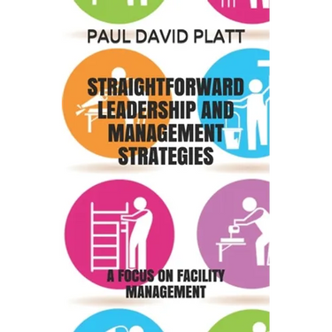 Straightforward Leadership and Management Strategies: A Focus on Facility Management