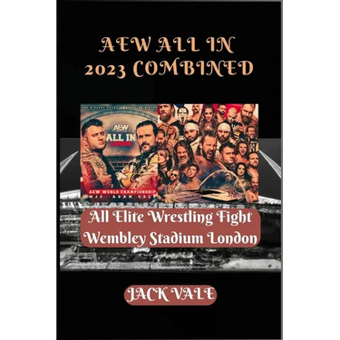AEW All In 2023 Combined: All Elite Wrestling Fight Wembley Stadium London