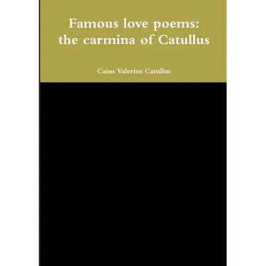 Famous love poems: the carmina of Catullus