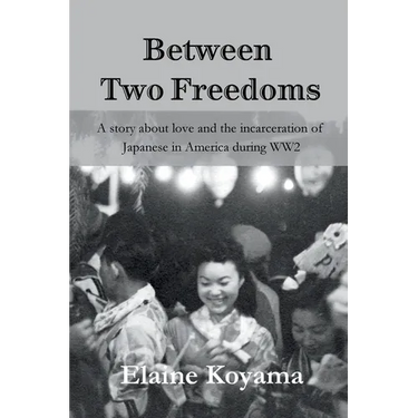 Between Two Freedoms: A story about love and the incarceration of Japanese in America during WW2