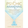 Psychic Awakening: A Beginner's Guide to Developing Your Intuitive Psychic Abilities, Including Clairvoyance, Mind Reading, Manifestation, Astral Proj