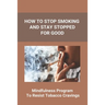 How To Stop Smoking And Stay Stopped For Good: Take Steps To Quit Smoking: Easy Ways To Quit Smoking Cigarettes