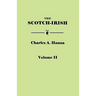 Scotch-Irish, or the Scot in North Britain, North Ireland, and North America. in Two Volumes. Volume II