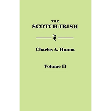 Scotch-Irish, or the Scot in North Britain, North Ireland, and North America. in Two Volumes. Volume II