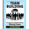 Team Building: Discover How To Easily Build & Manage Winning Teams
