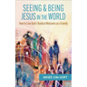 Seeing and Being Jesus in the World