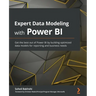 Expert Data Modeling with Power BI: Get the best out of Power BI by building optimized data models for reporting and business needs