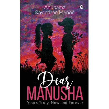 Dear Manusha: Yours Truly, Now and Forever