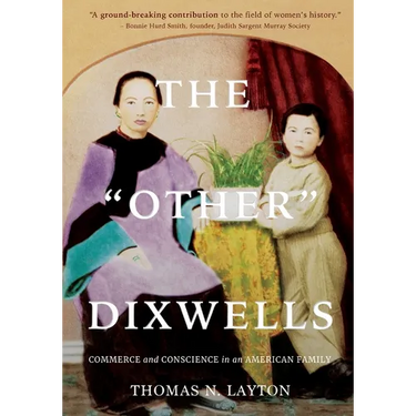 The Other Dixwells (Author's Edition): Commerce and Conscience in an American Family