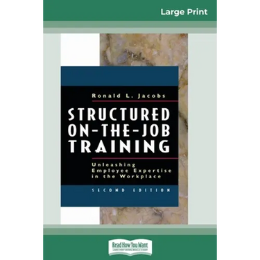 Structured On-the-Job Training: Unleashing Employee Expertise in the Workplace (16pt Large Print Edition)