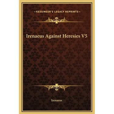 Irenaeus Against Heresies V5