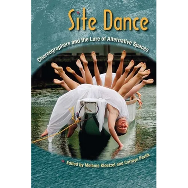 Site Dance: Choreographers and the Lure of Alternative Spaces