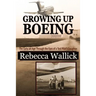 Growing Up Boeing: The Early Jet Age Through the Eyes of a Test Pilot's Daughter