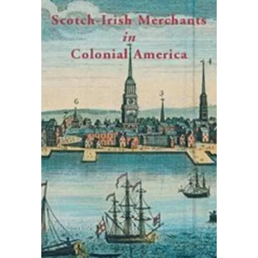 Scotch-Irish Merchants in Colonial America: The Flaxseed Trade and Emigration from Ireland, 1718-1755