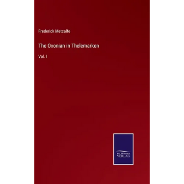 The Oxonian in Thelemarken: Vol. I