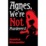 Agnes, We're Not Murderers!