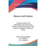 Mosses And Lichens: A Popular Guide To The Identification And Study Of Our Commoner Mosses And Lichens, Their Uses, And Methods Of Preserving (1920)