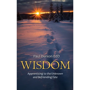 Wisdom: Apprenticing to the Unknown and Befriending Fate