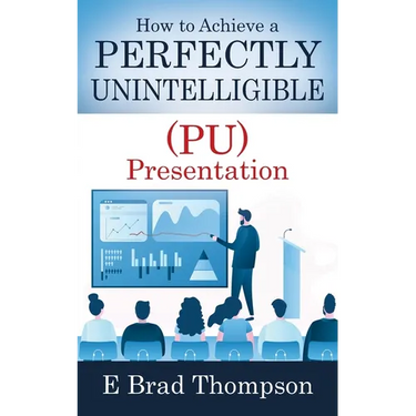How to Achieve a PERFECTLY UNINTELLIGIBLE (PU) Presentation