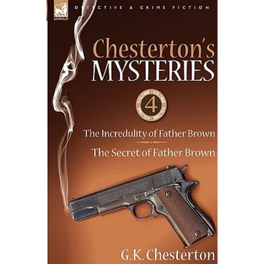 Chesterton's Mysteries: 4-The Incredulity of Father Brown & the Secret of Father Brown