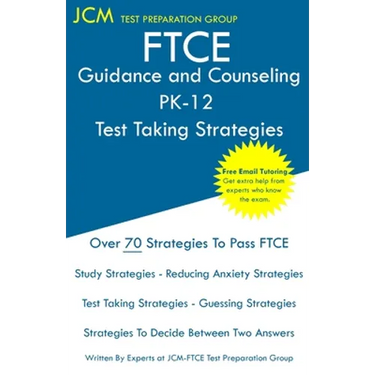 FTCE Guidance and Counseling PK-12 - Test Taking Strategies: FTCE 018 Exam - Free Online Tutoring - New 2020 Edition - The latest strategies to pass y