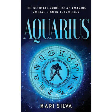 Aquarius: The Ultimate Guide to an Amazing Zodiac Sign in Astrology