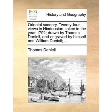 Oriental scenery. Twenty-four views in Hindoostan, taken in the year 1792; drawn by Thomas Daniell, and engraved by himself and William Daniell; ...