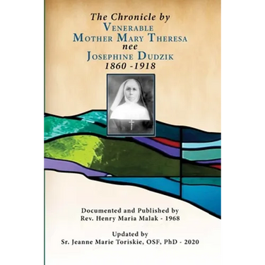 The Chronicle by Venerable Mother Mary Theresa nee Josephine Dudzik 1860 - 1918