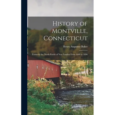 History of Montville, Connecticut: Formerly the North Parish of New London From 1640 to 1896