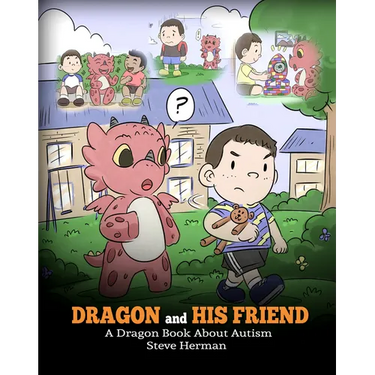 Dragon and His Friend: A Dragon Book About Autism. A Cute Children Story to Explain the Basics of Autism at a Child's Level.