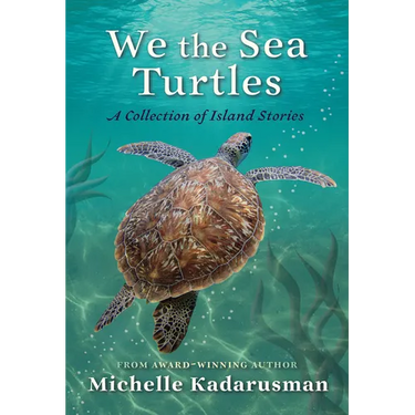 We the Sea Turtles: A Collection of Island Stories