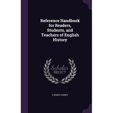 Reference Handbook for Readers, Students, and Teachers of English History
